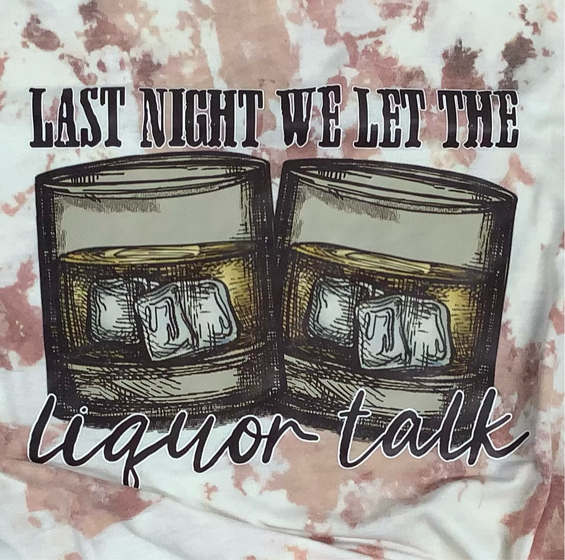 Reverse Dye Short Sleeve T-Shirt - We Let the Liquor Talk- Large