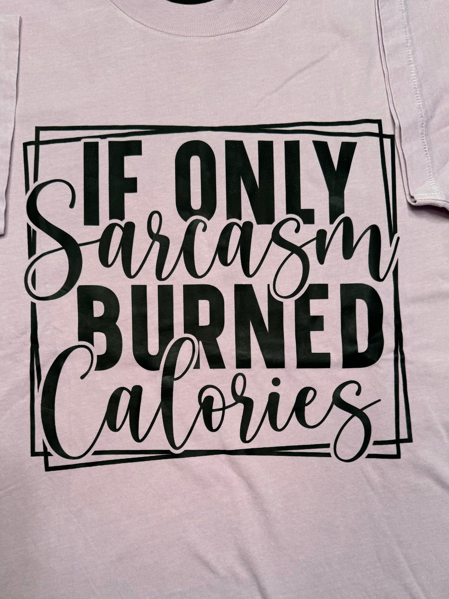Short Sleeve "If Only Sarcasm Burned Calories" T-shirt - Oversized XS